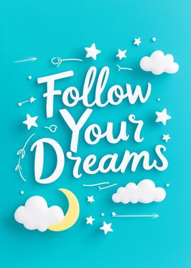 Follow Your Dreams Quote