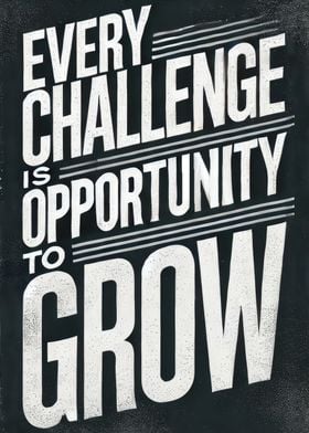 Every Challenge is Opportunity to Grow