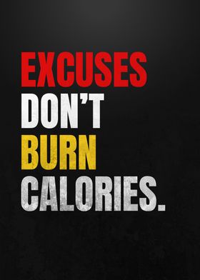 Excuses Don't Burn Calories