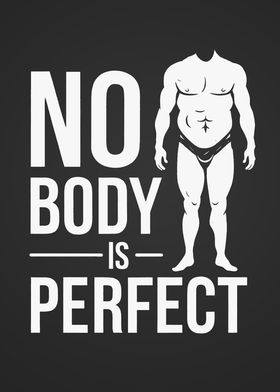 No Body is Perfect