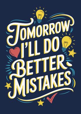 Tomorrow I'll Do Better Mistakes