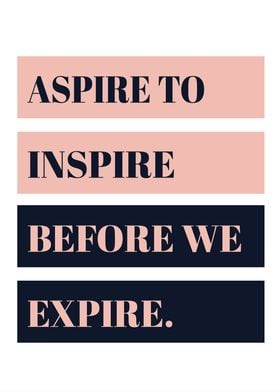 Aspire to Inspire Quote