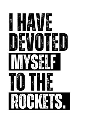 I Have Devoted Myself To The Rockets