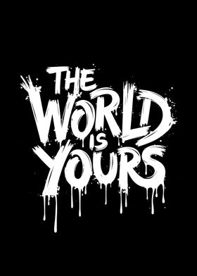 The World Is Yours Graffiti Text