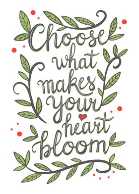 Choose What Makes Your Heart Bloom Quote