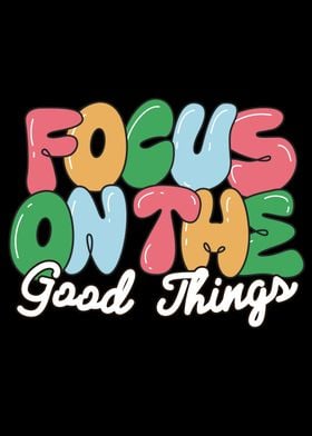 Focus on the Good Things