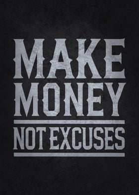 Make Money Not Excuses