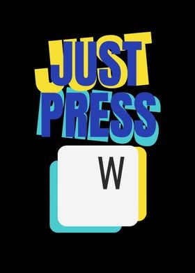 Just Press W