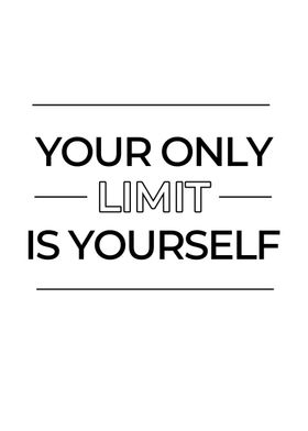 Your Only Limit Is Yourself