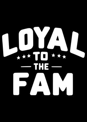 Loyal to the Fam