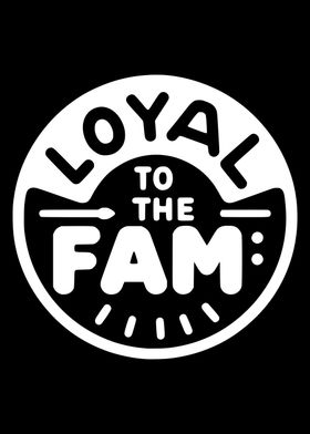 Loyal to the Fam