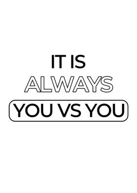 It Is Always You Vs You