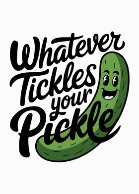 Whatever tickles your Pickle