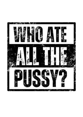 Who Ate All The Pussy?