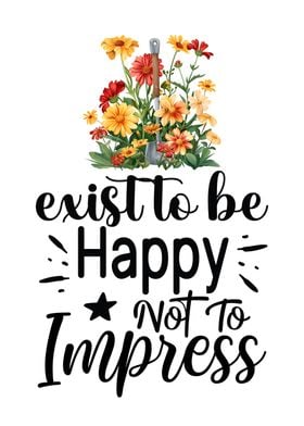 Exist to be Happy Quote