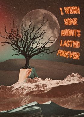 I Wish Some Nights Lasted Forever Surreal Collage