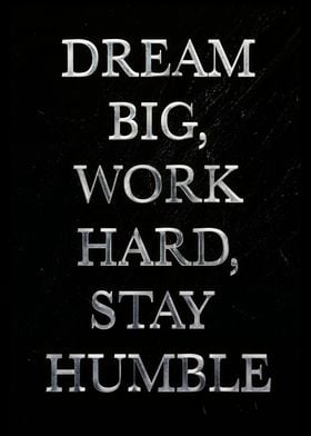 Dream Big, Work Hard, Stay Humble