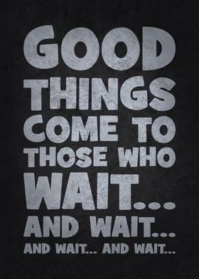 Good Things Come To Those Who Wait - Funny