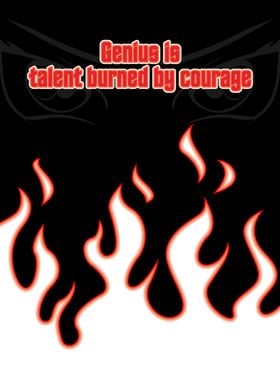 Genius is Talent Burned by Courage