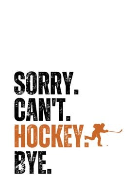 Sorry Can't Hockey Bye