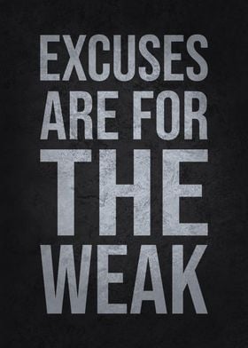 Excuses Are For The Weak - Motivational