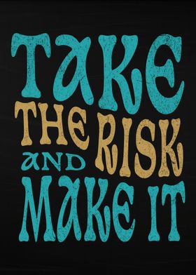 Take the Risk and Make It