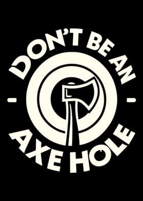 Don't Be An Axe Hole