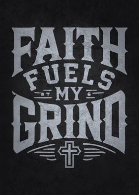 Faith Fuels My Grind