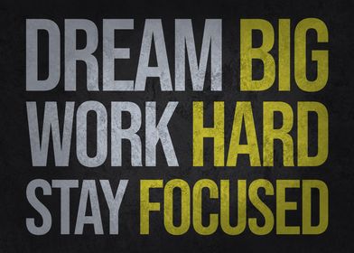 Dream Big Work Hard Stay Focused