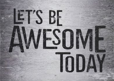 Let's Be Awesome Today