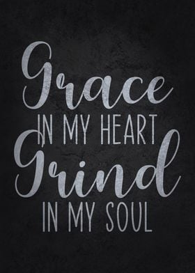 Grace in My Heart Grind in My Soul