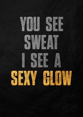 You See Sweat, I See Glow