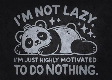 I’m Not Lazy, I’m Just Highly Motivated to Do Nothing - Funny Panda