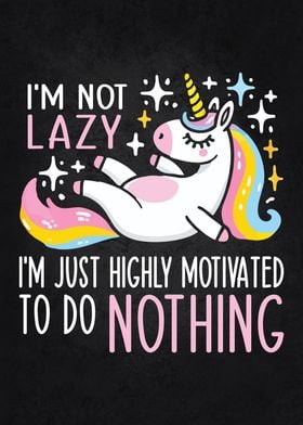 I’m Not Lazy, I’m Just Highly Motivated to Do Nothing - Funny Unicorn