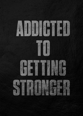 Addicted to Getting Stronger