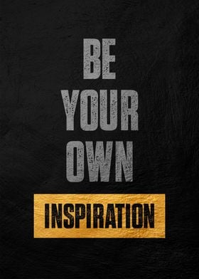 Be Your Own Inspiration