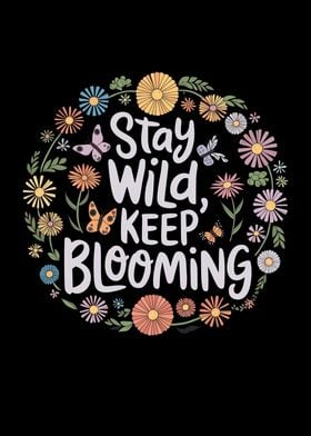 Stay Wild, Keep Blooming