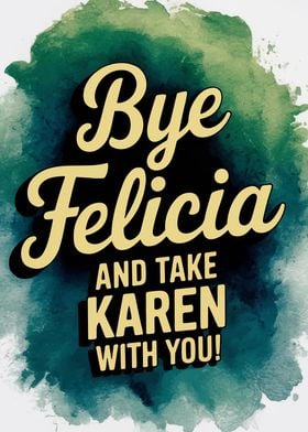 Bye Felicia & Karen