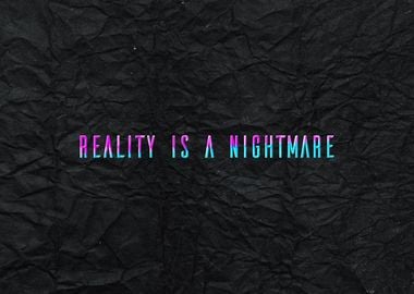 Reality Is A Nightmare