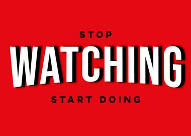 Stop Watching Start Doing