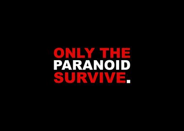 Only The Paranoid Survive