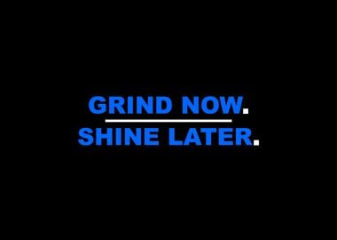 Grind Now Shine Later