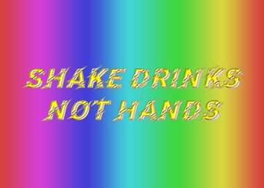 Shake Drinks  Not Hands 