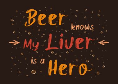 Beer know my liver is hero