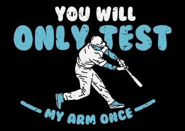 Youll Only Test My Arm On