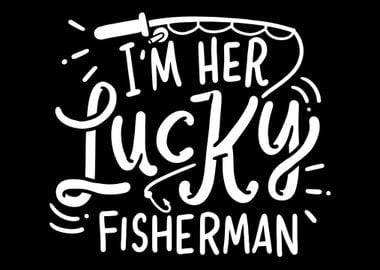 Lucky Fisherman For Fishin