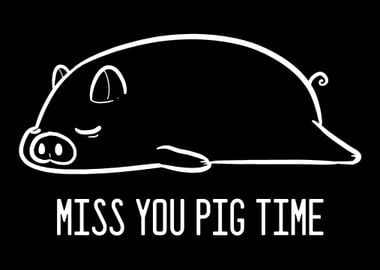 I Miss You Pig Time Funny