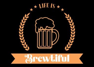 Life is brewtiful Beer