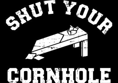 Shut your cornhole