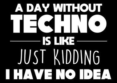 A Day Without Techno Is Li